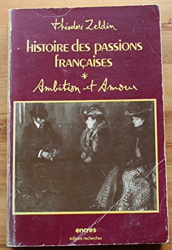 Histoire des passions françaises : 1848-1945. Vol. 1. Ambition et amour