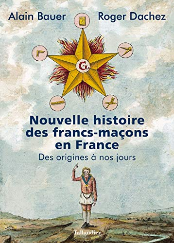 Nouvelle histoire des francs-maçons en France : des origines à nos jours