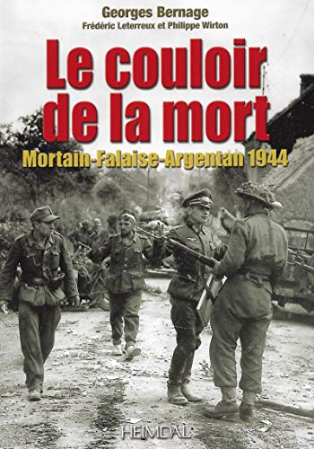 Le couloir de la mort : Mortain-Falaise-Argentan 1944