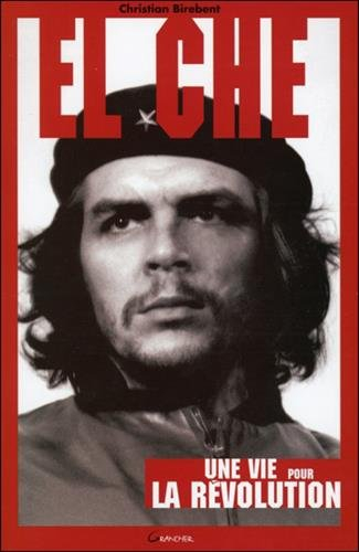 El Che : une vie pour la révolution