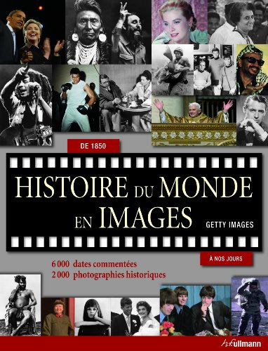 Histoire du monde en images, de 1850 à nos jours : 6.000 dates commentées, 2.000 photographies histo