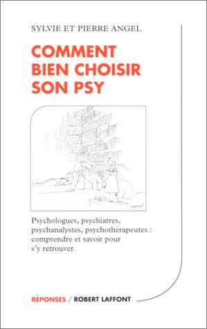 Comment bien choisir son psy : psychologues, psychiatres, psychanalystes, psychothérapeutes : compre