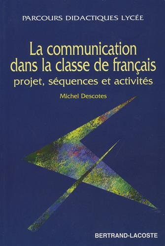La communication dans la classe de français : projet, séquences et activités
