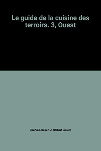 le guide de la cuisine des terroirs. 3, ouest