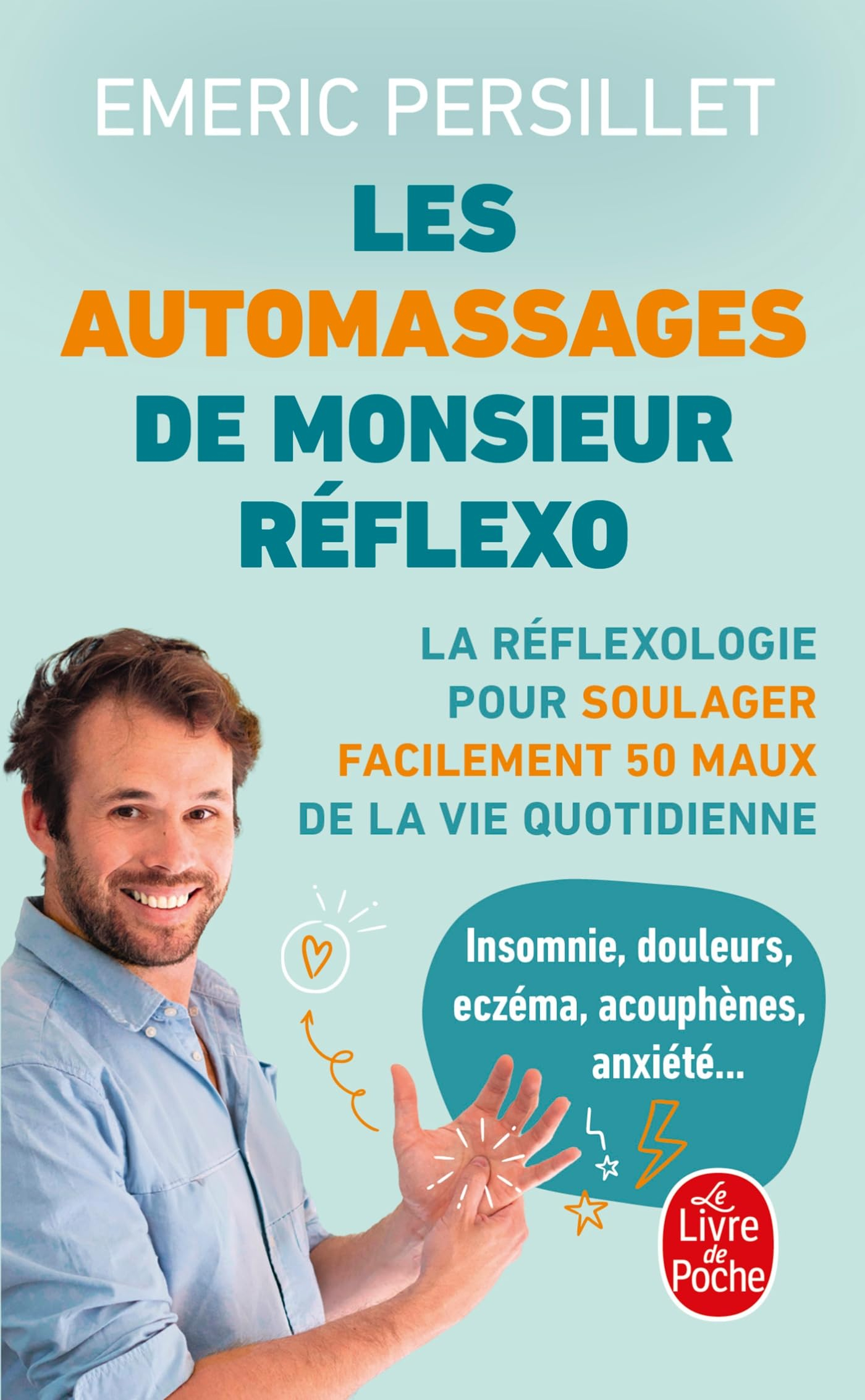 Les auto-massages de Monsieur Réflexo : la réflexologie pour soulager facilement 50 maux de la vie q