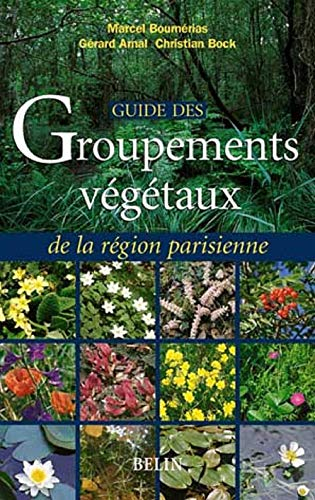 Guide des groupements végétaux de la région parisienne : Bassin parisien, Nord de la France : écolog