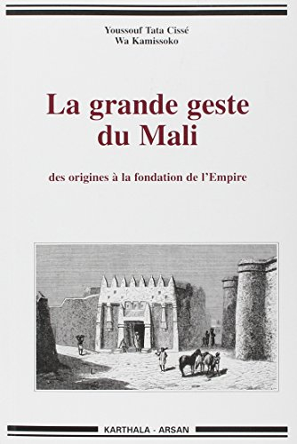 La grande geste du Mali : des origines à la fondation de l'Empire : des traditions de Krina aux coll
