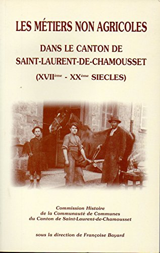 Les métiers non agricoles dans le canton de Saint-Laurent-de-Chamousset (XVIIème-XXème siècles)
