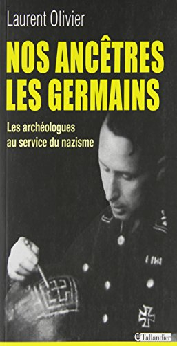 Nos ancêtres les Germains : les archéologues français et allemands au service du nazisme