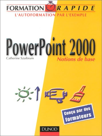 PowerPoint 2000 : notions de base : l'autoformation par l'exemple