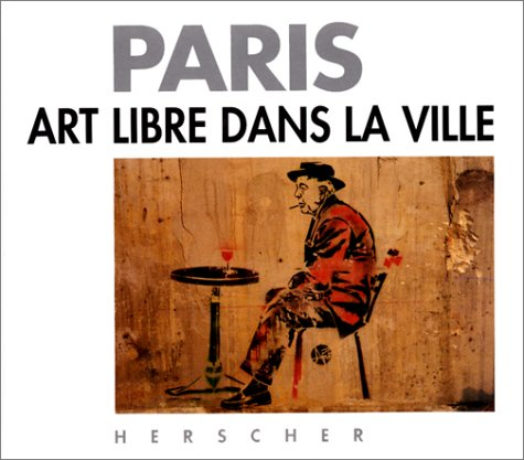 Paris : art libre dans la ville - Yvan Tessier