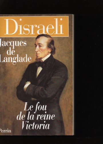Disraeli, le fou de la reine Victoria
