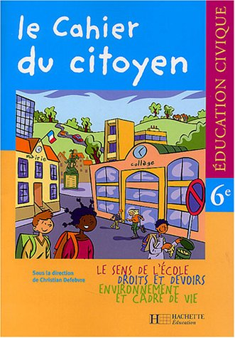 Le cahier du citoyen, éducation civique 6e, cahier de l'élève : le sens de l'école, droits et devoir