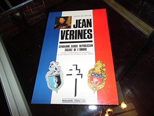 Le Lieutenant-colonel Jean Vérines : gendarme, garde républicain, soldat de l'ombre, d'après le témo