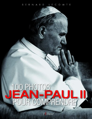 100 photos pour comprendre Jean-Paul II