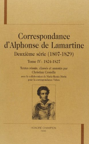 Correspondance d'Alphonse de Lamartine : deuxième série (1807-1829). Vol. 4. 1824-1827