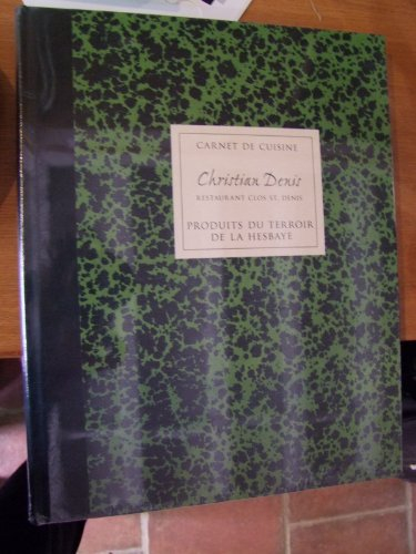 Carnet de cuisine. Vol. 4. Christian Denis, restaurant Clos St. Denis : produits du terroir de la He