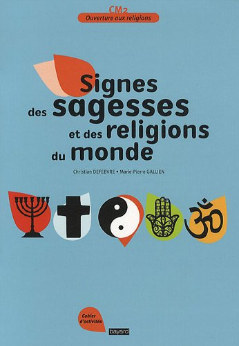 Signes des sagesses et religions du monde : cahier d'activités, CM2