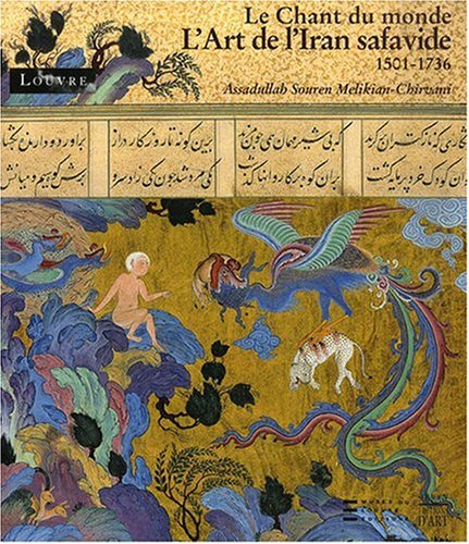L'art de l'Iran safavide, 1501-1736 : le chant du monde : exposition, Paris, Musée du Louvre, 5 oct.