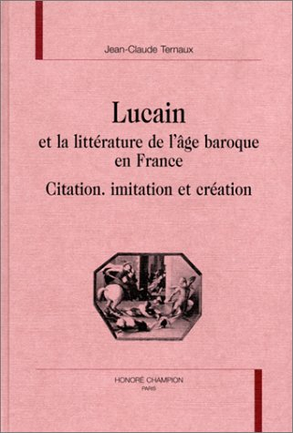 Lucain et la littérature de l'âge baroque en France : citation, imitation et création