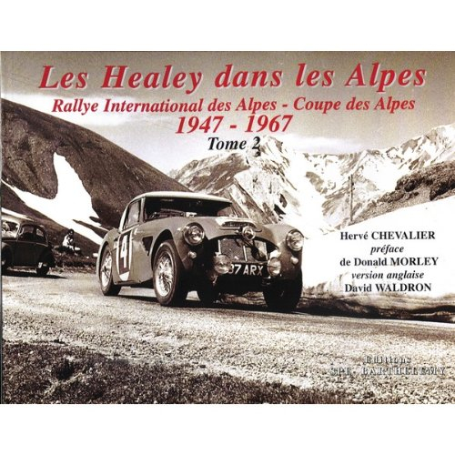 Les Healey dans les Alpes : Rallye international des Alpes-Coupe des Alpes. Vol. 2. 1947-1967