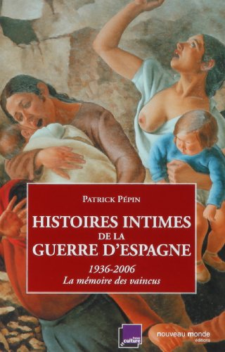 Histoires intimes de la guerre d'Espagne : 1936-2006, la mémoire des vaincus