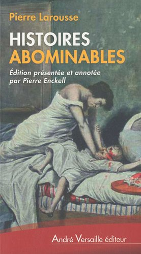 Histoires abominables : 48 affaires criminelles du XIXe siècle (1817-1887)