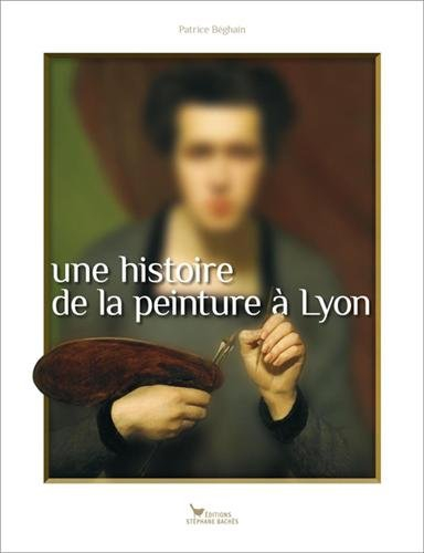 Une histoire de la peinture à Lyon : de 1482 à nos jours