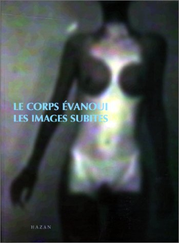 Le corps évanoui : exposition, musée de l'Elysée, Lausanne, 19 nov. 1999-23 janv. 2000