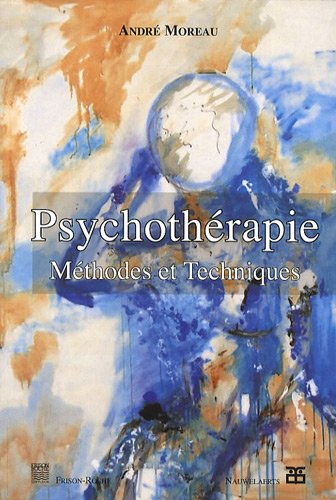 Psychothérapie : méthodes et techniques : psychanalyse, Gestalt, analyse transactionnelle, Rogers, h