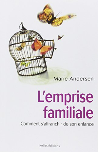 L'emprise familiale : comment s'affranchir de son enfance et choisir enfin sa vie