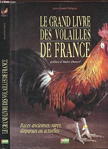 Le grand livre des volailles de France : races anciennes, rares, disparues ou actuelles