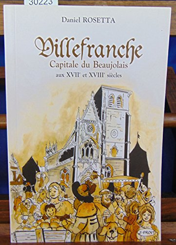 Villefranche : capitale du Beaujolais aux XVIIe et XVIIIe siècles