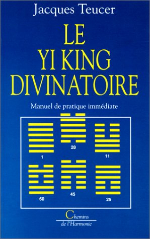 le yi king divinatoire. manuel de pratique immédiate