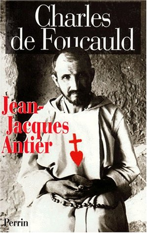 Charles de Foucauld - Jean-Jacques Antier