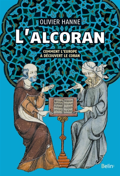 L'Alcoran : comment l'Europe a découvert le Coran