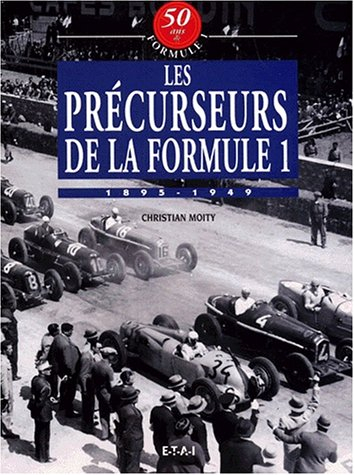 50 ans de formule 1. Vol. 6. Les précursseurs de la F1 : 1895-1949
