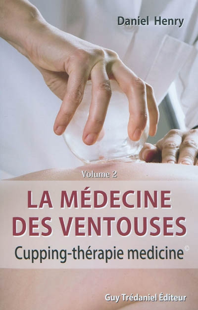La médecine des ventouses. Vol. 2. Cupping-thérapie médecine. Ba huo fou. Vol. 2. Cupping-thérapie m