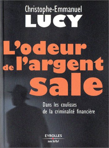L'odeur de l'argent sale : dans les coulisses de la criminalité financière