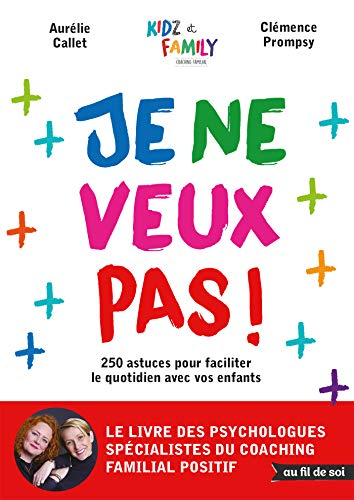 Je ne veux pas ! : 250 astuces pour faciliter le quotidien avec vos enfants