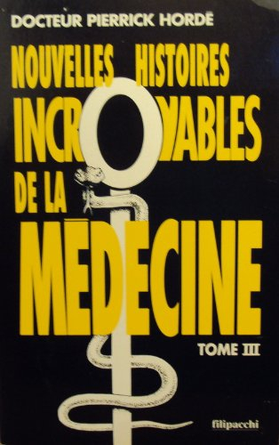 Nouvelles histoires incroyables de la médecine. Vol. 3