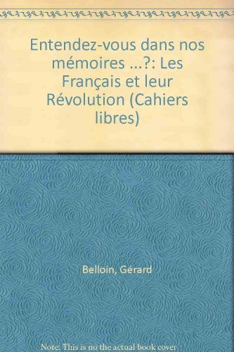 Entendez-vous dans nos mémoires...? : les Français et leur Révolution