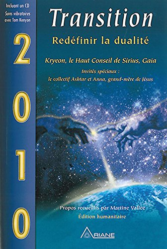 Transition : 2010, redéfinir la dualité : Kryeon, le Haut conseil de Sirius, Gaia, invités spéciaux,