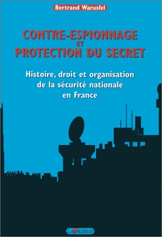 Contre-espionnage et protection du secret : Histoire, droit et organisation de la sécurité nationale