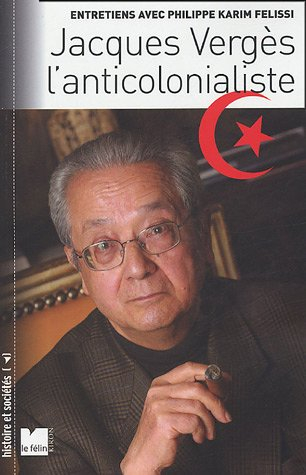 Jacques Vergès, l'anticolonialiste : entretiens