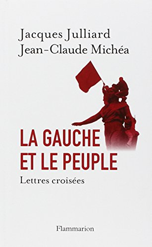La gauche et le peuple : lettres croisées - Jacques Julliard, Jean-Claude Michéa