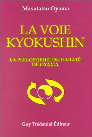 La Voie kyokushin : la philosophie du karaté de Oyama