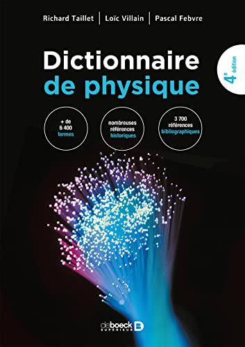 Dictionnaire de physique : + de 6.500 termes, nombreuses références historiques, des milliers de réf