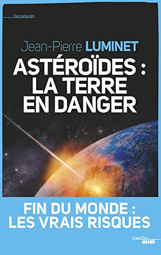 Astéroïdes : la Terre en danger : fin du monde, les vraies raisons