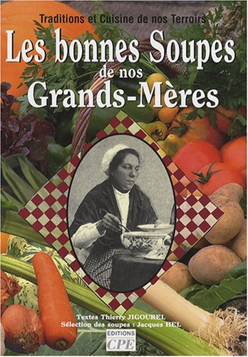 Les bonnes soupes de nos grands-mères : traditions et cuisine de nos terroirs